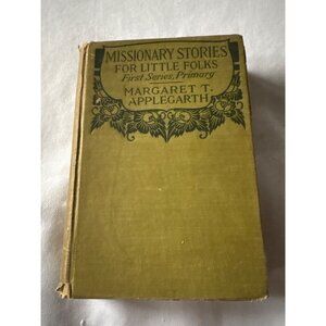 Missionary Stories For Little Folks By Margaret T. Applegarth 1917 Hardcover Fir